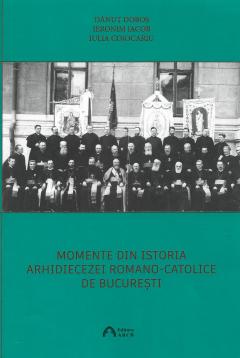Coperta cărții Momente din istoria Arhidiecezei Romano-Catolice de Bucuresti