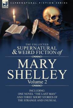 Coperta cărții Collected Supernatural and Weird Fiction of Mary Shelley Volume 2