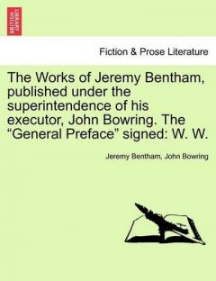 Coperta cărții Works of Jeremy Bentham, published under the superintendence of his executor, John Bowring. The "General Preface" signed