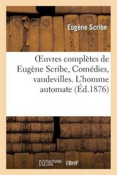 Coperta cărții Oeuvres Completes de Eugene Scribe, Comedies, Vaudevilles. l'Homme Automate