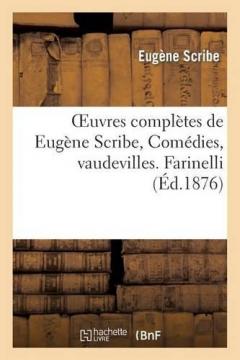 Coperta cărții Oeuvres Completes de Eugene Scribe, Comedies, Vaudevilles. Farinelli