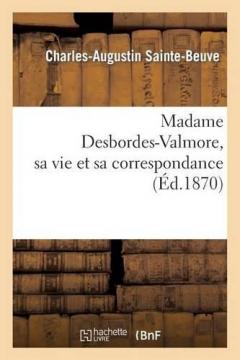 Coperta cărții Madame Desbordes-Valmore, Sa Vie Et Sa Correspondance