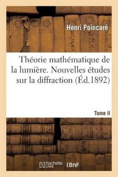 Coperta cărții Theorie Mathematique de la Lumiere. Tome II, Nouvelles Etudes Sur La Diffraction, Theorie