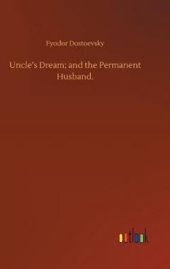 Uncle's Dream; and the Permanent Husband.