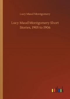 Lucy Maud Montgomery Short Stories, 1905 to 1906