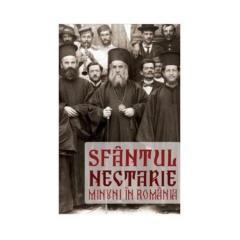 Sfantul Nectarie. Minuni in Romania