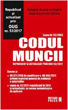 Codul Muncii. Republicat si actualizat prin OUG nr. 53 / 2017