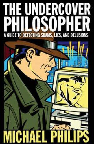 The Undercover Philosopher - Michael Philips