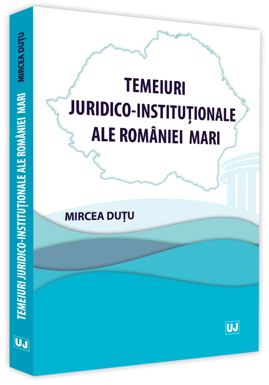 Temeiuri juridico-institutionale ale Romaniei Mari