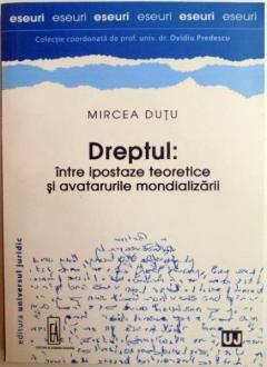 Dreptul: intre ipostaze teoretice si avatarurile mondializarii