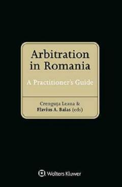 Arbitration in Romania: A Practitioners Guide