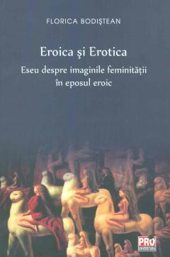Eroica si erotica - Eseu despre imaginile feminitatii in eposul eroic