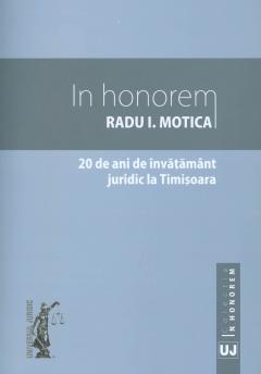 In honorem Radu I. Motica. 20 de ani de invatamant juridic la Timisoara