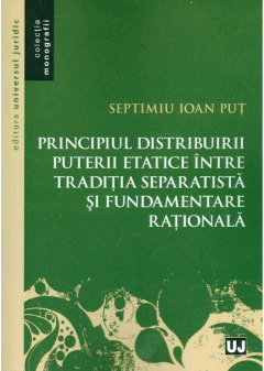 Coperta cărții Principiul distribuirii puterii etatice intre traditia separatista si fundamentare rationala