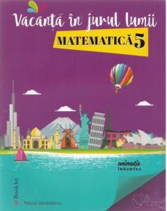 Vacanta in jurul lumii. Matematica - Clasa a 5-a