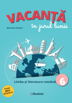 Vacanta in jurul lumii - Limba si literatura romana, clasa a VI-a