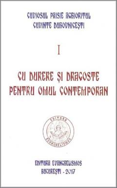 Cuvinte duhovnicesti - Volumul I - Cu durere si dragoste pentru omul contemporan