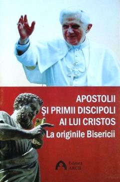 Apostolii si primii discipoli ai lui Cristos. La originile Bisericii