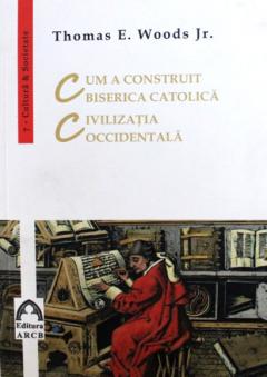 Cum a construit Biserica Catolica civilizatia occidentala