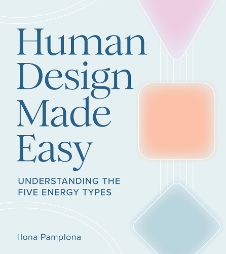 Human Design Made Easy - Ilona Pamplona