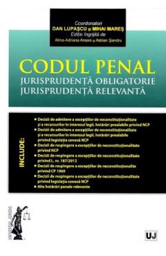 Codul penal. Jurisprudenta obligatorie. Jurisprudenta relevanta