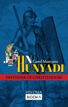 John Hunyadi. Defender of Christendom