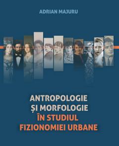 Coperta cărții Antropologie si morfologie in studiul fizionomiei urbane