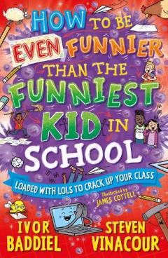 Coperta cărții How to Be Even Funnier than the Funniest Kid in School