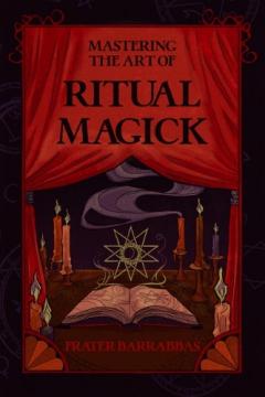 Mastering the Art of Ritual Magick