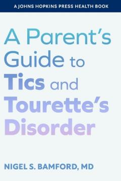 Parent's Guide to Tics and Tourette's Disorder