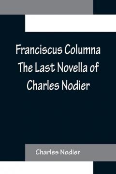 Coperta cărții Franciscus Columna The Last Novella of Charles Nodier