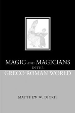 Magic and Magicians in the Greco-Roman World