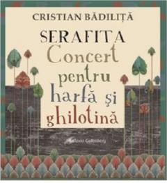 Serafita. Concert pentru harfa si ghilotina