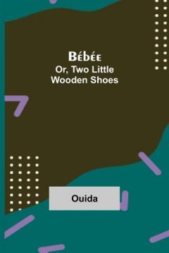 Coperta cărții Bebee; Or, Two Little Wooden Shoes