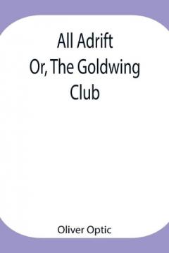 Coperta cărții All Adrift; Or, The Goldwing Club