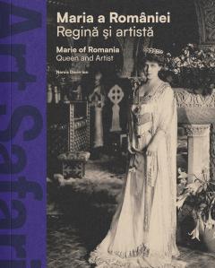 Coperta cărții Maria a Romaniei. Regina si artista / Marie of Romania. Queen and Artist