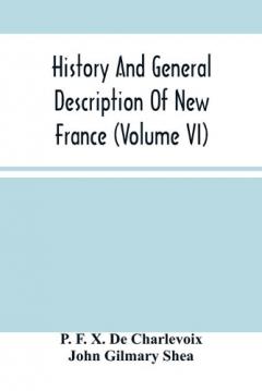Coperta cărții History And General Description Of New France (Volume Vi)