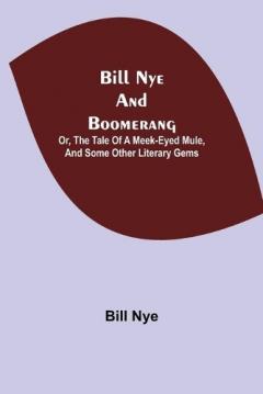 Coperta cărții Bill Nye and Boomerang; Or, The Tale of a Meek-Eyed Mule, and Some Other Literary Gems