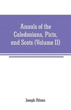 Coperta cărții Annals of the Caledonians, Picts, and Scots