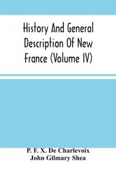 Coperta cărții History And General Description Of New France (Volume Iv)