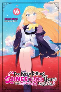 I've Been Killing Slimes for 300 Years and Maxed Out My Level. Vol. 16