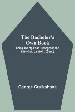 Coperta cărții Bachelor's Own Book; Being Twenty-Four Passages in the Life of Mr. Lambkin, (Gent.)