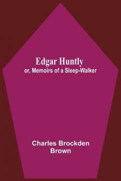 Coperta cărții Edgar Huntly; Or, Memoirs Of A Sleep-Walker