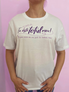Tricou - Tu nu poti fi totul meu - Marime XS