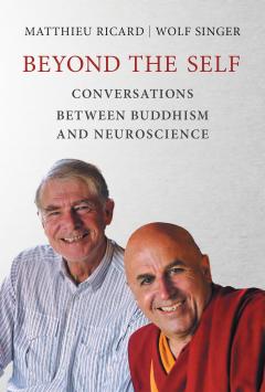 Beyond the Self - Conversations Between Buddhism and Neuroscience