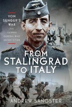 From Stalingrad to Italy - Von Senger's War