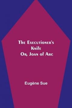 Executioner's Knife; Or, Joan of Arc