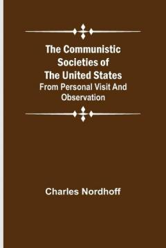 Coperta cărții Communistic Societies of the United States; From Personal Visit and Observation