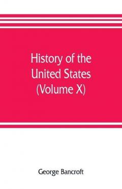 Coperta cărții History of the United States, from the discovery of the American continent (Volume X)