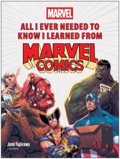 Coperta cărții All I Ever Needed to Know I Learned from Marvel Comics